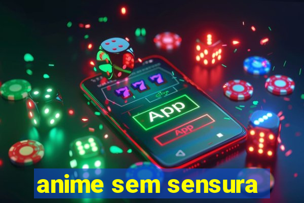 anime sem sensura