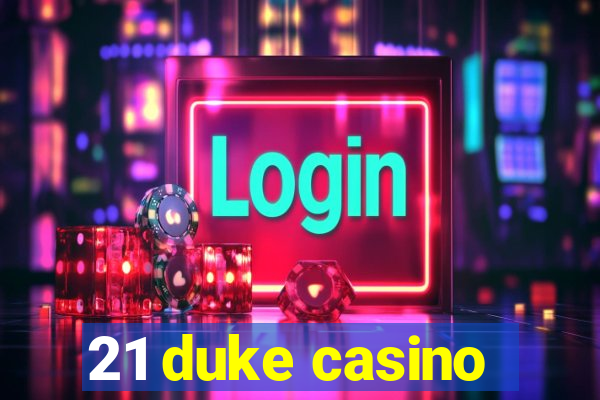 21 duke casino