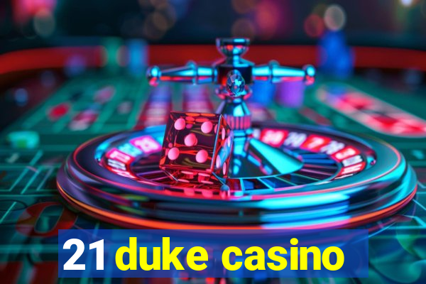 21 duke casino