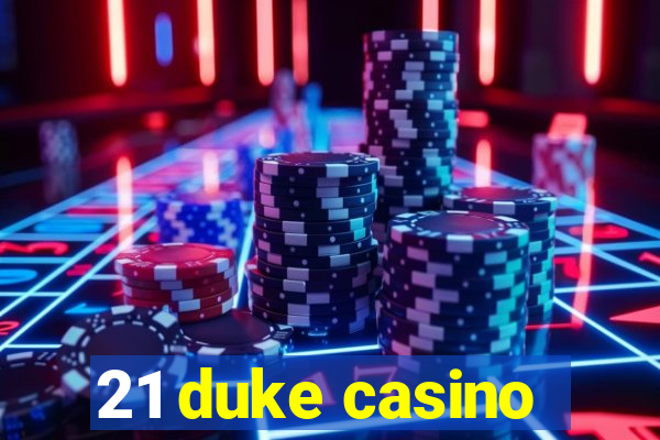 21 duke casino