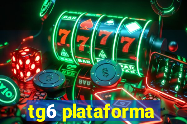 tg6 plataforma