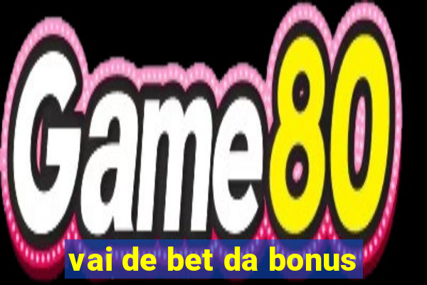 vai de bet da bonus