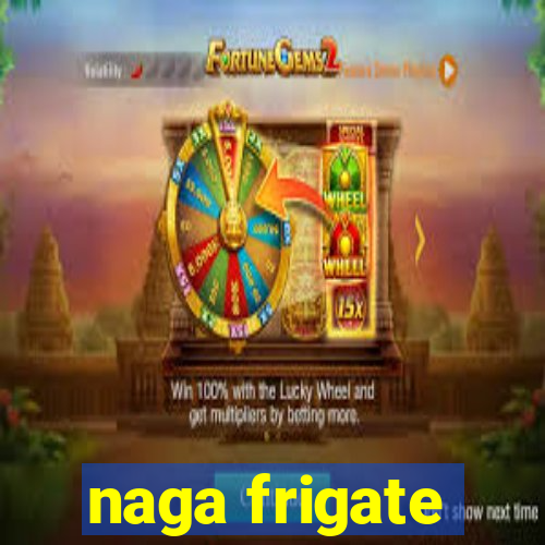 naga frigate