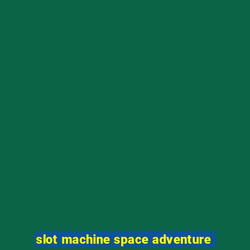 slot machine space adventure