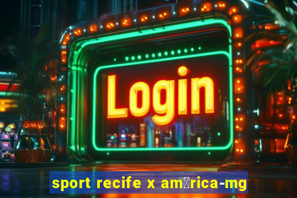 sport recife x am茅rica-mg