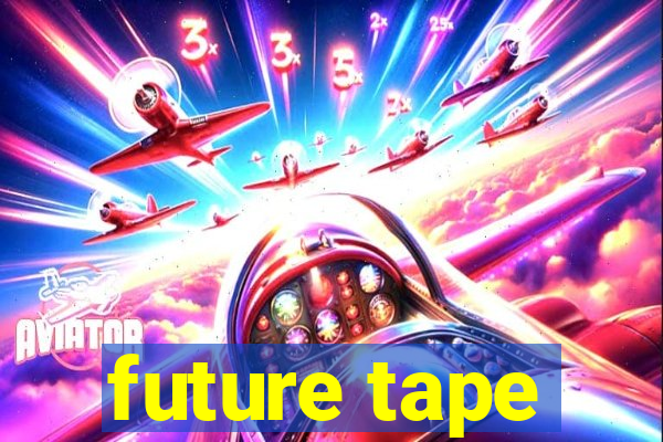 future tape