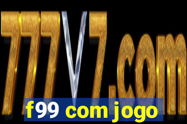 f99 com jogo