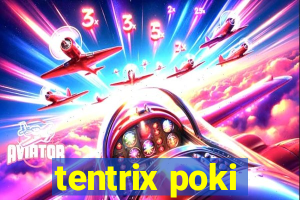 tentrix poki