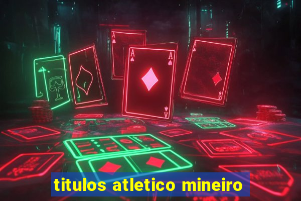 titulos atletico mineiro