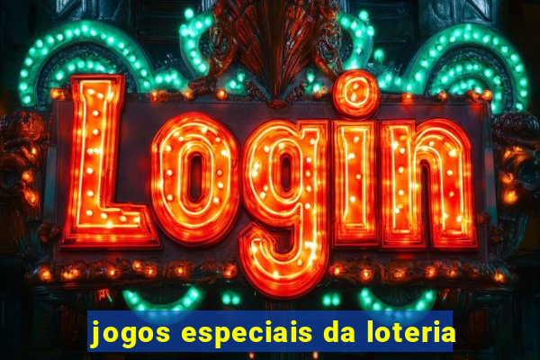 jogos especiais da loteria