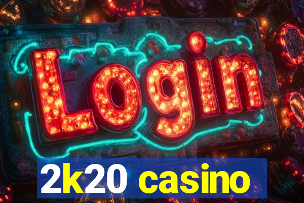 2k20 casino