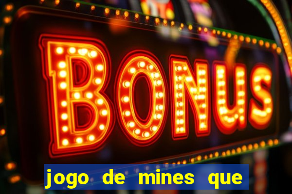 jogo de mines que ganha dinheiro