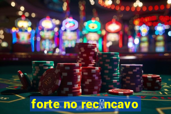 forte no rec么ncavo