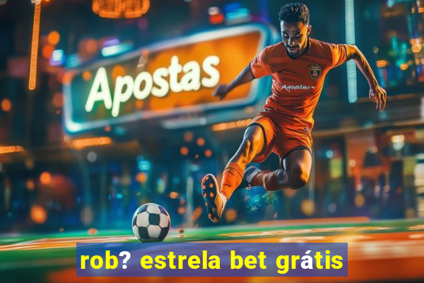 rob? estrela bet grátis