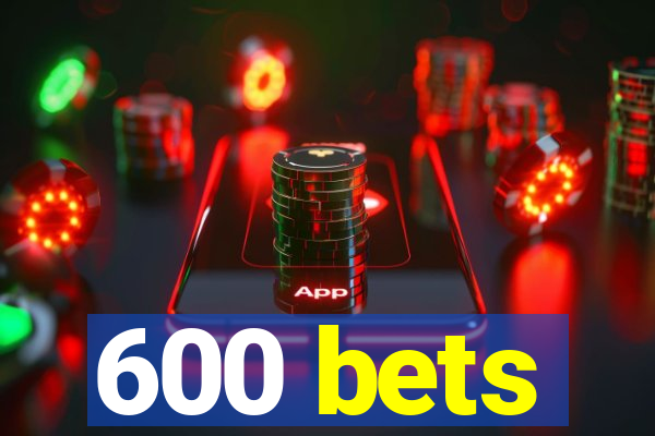 600 bets