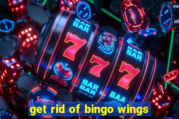 get rid of bingo wings