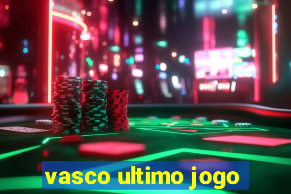 vasco ultimo jogo