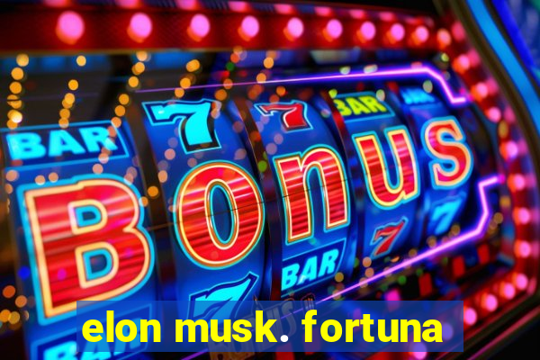 elon musk. fortuna