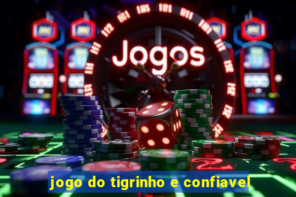 jogo do tigrinho e confiavel