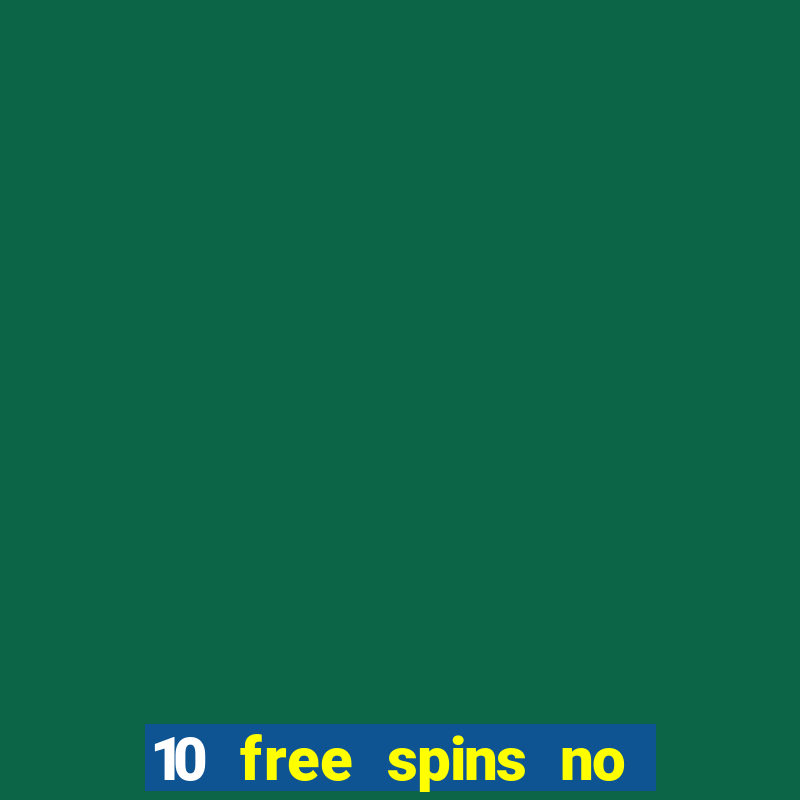 10 free spins no deposit casino 2021