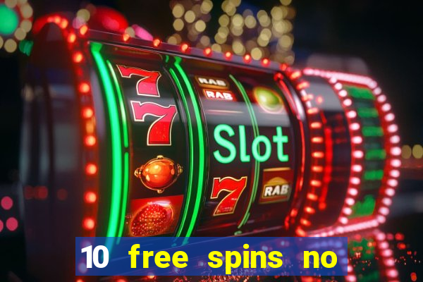 10 free spins no deposit casino 2021