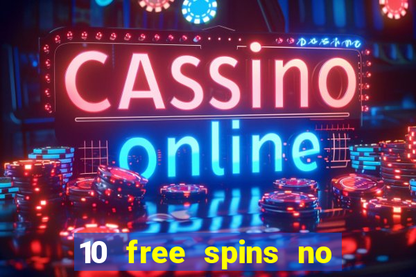 10 free spins no deposit casino 2021