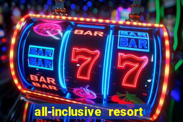 all-inclusive resort with casino