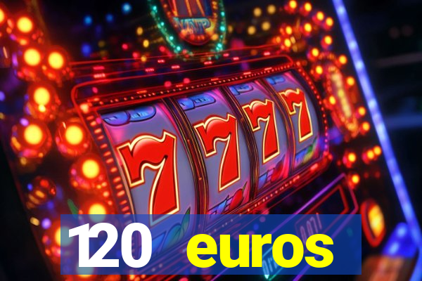 120 euros rembourses casino