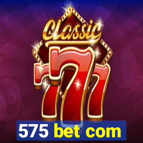 575 bet com