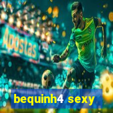 bequinh4 sexy