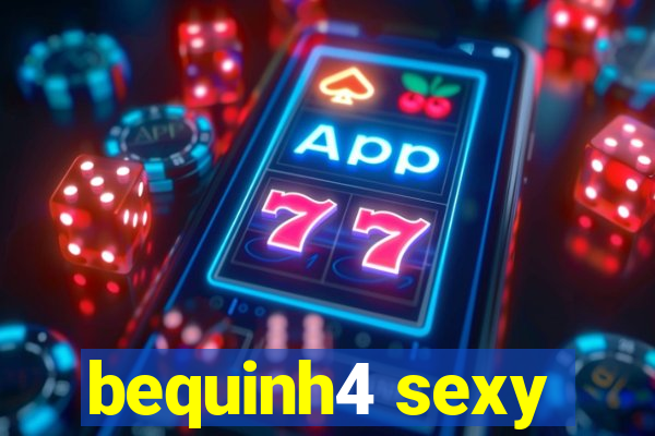 bequinh4 sexy