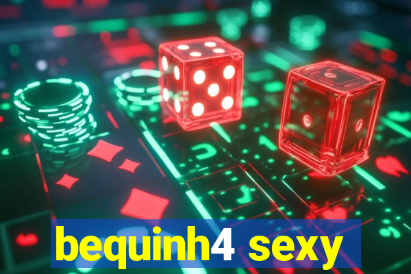 bequinh4 sexy