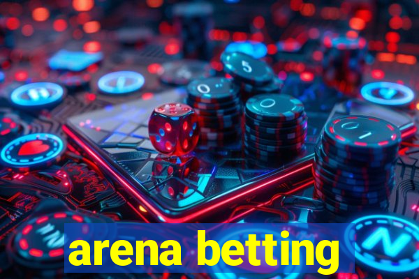 arena betting