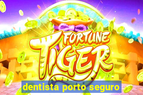 dentista porto seguro