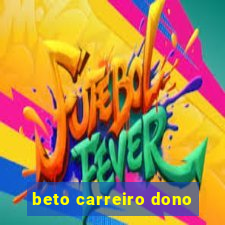 beto carreiro dono