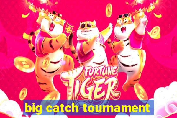 big catch tournament