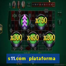 s11.com plataforma de jogos