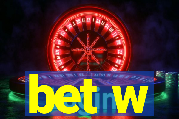 bet w