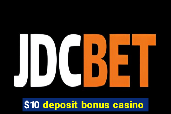 $10 deposit bonus casino