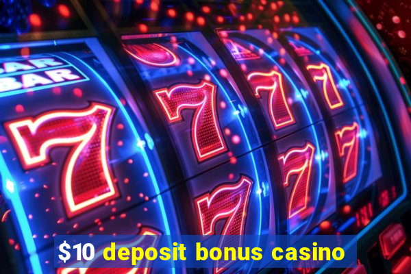 $10 deposit bonus casino