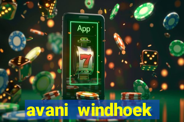 avani windhoek hotel & casino windhoek