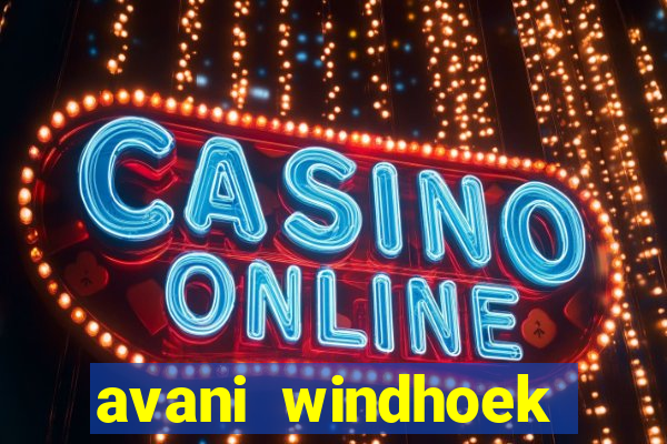 avani windhoek hotel & casino windhoek