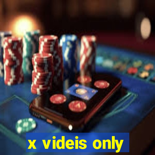 x videis only