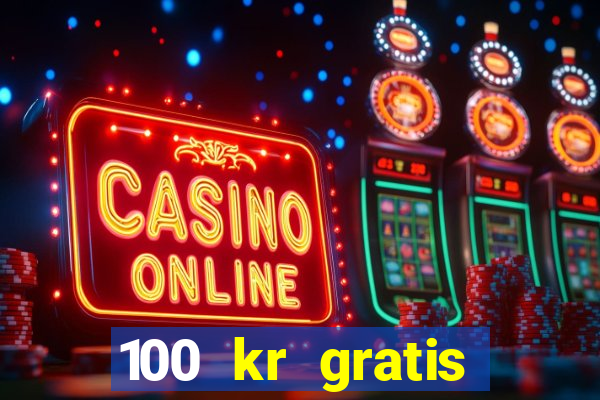 100 kr gratis casino 2017