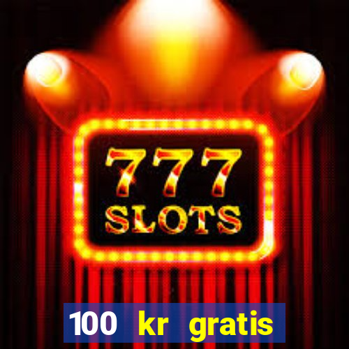 100 kr gratis casino 2017