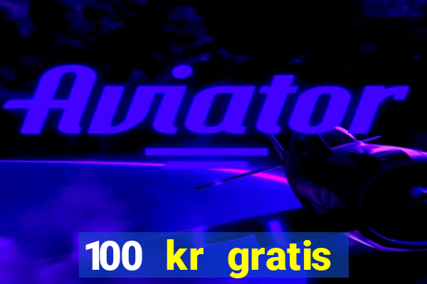 100 kr gratis casino 2017