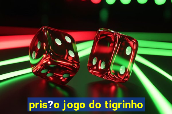 pris?o jogo do tigrinho