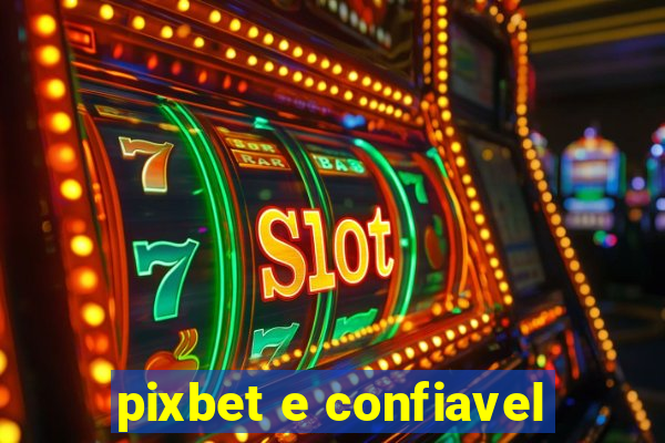 pixbet e confiavel