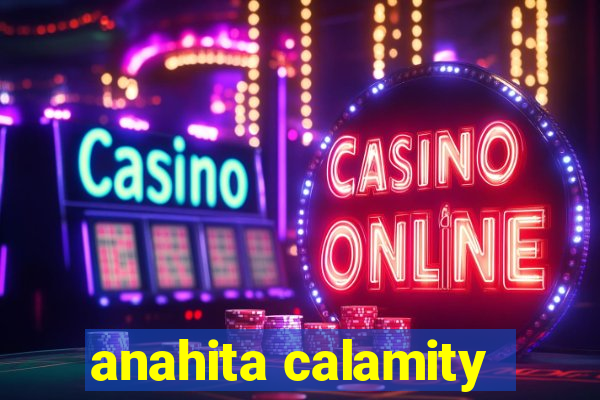 anahita calamity