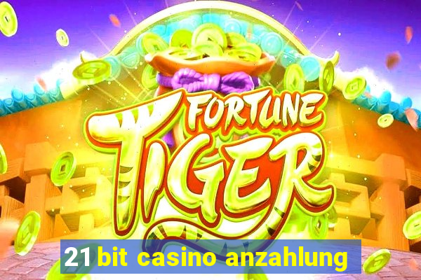 21 bit casino anzahlung